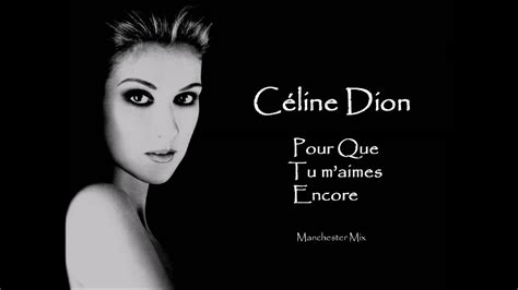 céline dion pour que tu m'aimes encore.